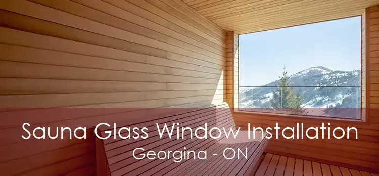 Sauna Glass Window Installation Georgina - ON